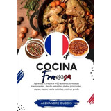 Libro: Cocina Francesa: Aprenda A Preparar +60 Auténticas Y