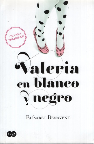 Valeria 3 - Valeria En Blanco Y Negro, De Benavent, Elísabet. Editorial Suma De Letras, Tapa Blanda En Español, 2016