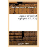 Logique Generale Et Appliquee - Martial-marie-paul De For...