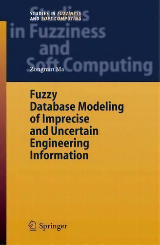 Fuzzy Database Modeling Of Imprecise And Uncertain Engineering Information, De Zongmin Ma. Editorial Springer Verlag Berlin Heidelberg Gmbh Co Kg, Tapa Dura En Inglés