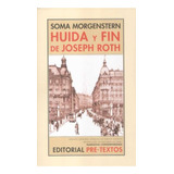 Huida Y Fin De Joseph Roth: 56 (narrativa Contemporánea), De Morgenstern, Soma. Editorial Pre-textos, Tapa Pasta Blanda, Edición 1 En Español, 2008