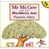 Mr Mcgee  And  The Blackberry Jam - Pamela Allen