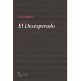 Desesperado, El - Leon Bloy, De León Bloy. Editorial La Pajarita De Papel Ediciones, Tapa Blanda En Español