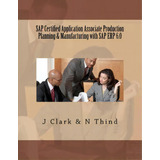 Sap Certified Application Associate Production Planning & Manufacturing With Sap Erp 6.0, De J Clark. Editorial Createspace Independent Publishing Platform, Tapa Blanda En Inglés