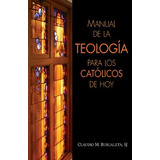 Libro : Manual De La Teologia Para Los Catolicos De Hoy  ...