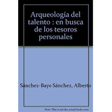 Libro Arqueologia Del Talento De Alberto Sanchez-bayo