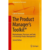 The Product Manager's Toolkit (r) : Methodologies, Processes, And Tasks In Technology Product Man..., De Gabriel Steinhardt. Editorial Springer International Publishing Ag, Tapa Dura En Inglés