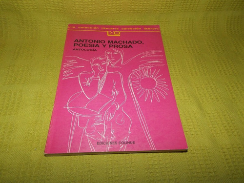 Antonio Machado, Poesía Y Prosa / Antología - Colihue