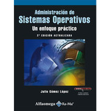 Administración De Sistemas Operativos - Un Enfoque Prá, De Gómez, Julio. Editorial Alfaomega Grupo Editor Argentino En Español
