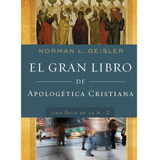 El Gran Libro De Apologética Cristiana, De Norman L. Geisler. Editorial Monsgo, Tapa Dura En Español, 2022
