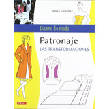 Patronaje, Las Transformaciones [ Diseño De Moda ], De Teresa Gilewska. Editorial Drac, Tapa Blanda En Español, 2012