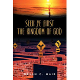 Libro Seek Ye First The Kingdom Of God - Mair, Devan C.