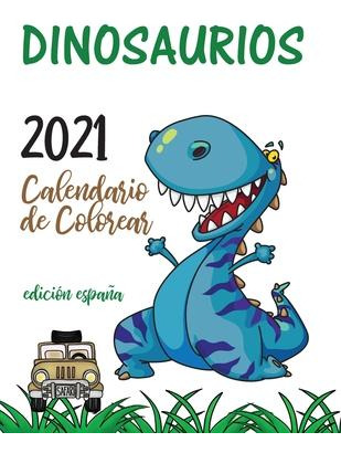 Libro Dinosaurios 2021 Calendario De Colorear (edicion Es...