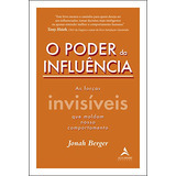 O Poder Da Influencia - As Forcas Invisiveis Que Moldam Nosso Comportamento De Jonah Berger Pela Alta Books (2017)