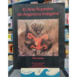 El Arte Rupestre De Argentina Indígena. Noroeste