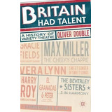 Britain Had Talent : A History Of Variety Theatre, De Oliver Double. Editorial Macmillan Education Uk, Tapa Blanda En Inglés