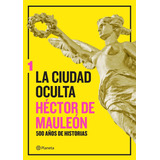 La Ciudad Oculta Vol. 1 - Héctor De Mauleón - Nuevo Original