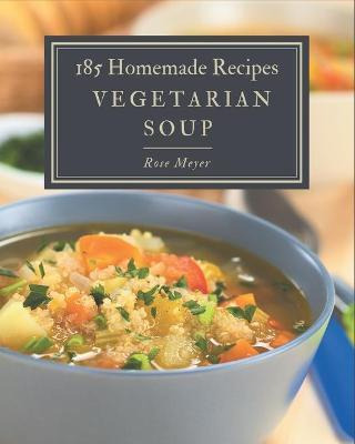 Libro 185 Homemade Vegetarian Soup Recipes : Cook It Your...