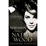 Natasha The Biography Of Natalie Wood - Finstad,...