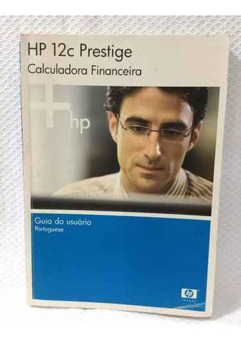 Livro Manual Guia Do Usuário Calculadora Financeira Hp12c Prestige - Hewlett  Packard [0000]