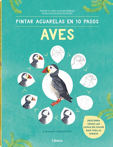 Pintar Acuarelas En 10 Pasos : Aves - Pintar 25 Aves