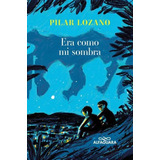 Era Como Mi Sombra, De Pilar Lozano. Editorial Penguin Random House, Tapa Blanda, Edición 2023 En Español