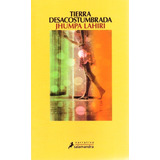 Tierra Desacostumbrada - Jhumpa Lahiri