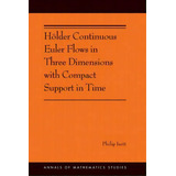 Hoelder Continuous Euler Flows In Three Dimensions With Compact Support In Time, De Philip Isett. Editorial Princeton University Press, Tapa Blanda En Inglés