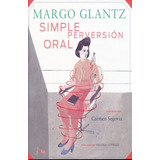 Margo Glantz. Simple Perversion Oral, De Luiselli, Valeria. Editorial Conaculta, Tapa Blanda, Edición 1.0 En Español, 2012