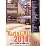 Livro Autocad 2010 - Utilizando Totalmente - Adriano De Oliveira E Outros [2011]