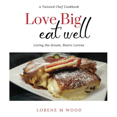 Libro: Love Big Eat Well: (a Twisted Chef Cookbook)