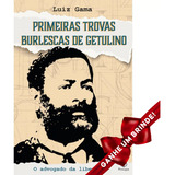 Livro Primeiras Trovas Burlescas De Getulino Luiz Gama