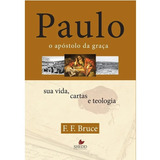 Paulo, O Apóstolo Da Graça Sua Vida, Cartas E Teologia