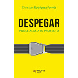 Despegar, De Christian Rodríguez Fornós. Editorial Profit, Tapa Blanda, Edición 1 En Español, 2017
