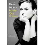 Inside Out Mi Historia - Demi Moore - Roca, De Demi Moore. Editorial Penguin Random House - Roca En Español