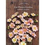 Floret Farm's Cut Flower Garden: Garden Journal - Erin Be...