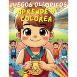 Juegos Olímpicos: Aprende Y Colorea: 76 Dibujos Con Todos Lo