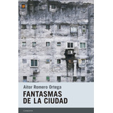 Fantasmas De La Ciudad, De Romero Ortega, Aitor. Editorial Candaya Sl, Tapa Blanda En Español