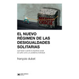 Nuevo Regimen De Las Desigualdades Solitarias, El - Dubet, F