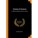 Libro Tartarin Of Tarascon: To Which Is Added Tartarin On...