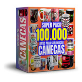 Mega Pack 25.000 Artes Para Canecas Sublimação + Bônus