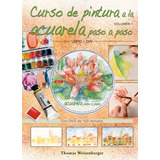 Curso De Pintura A La Acuarela Paso A Paso. Libro Y Dvd