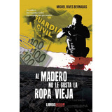 Al Madero No Le Gusta La Ropa Vieja, De Rives Bernadas, Miguel. Editorial Libros Indie, Tapa Blanda En Español