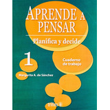 Aprende A Pensar Planifica Y Decide Cuaderno De Trabajo 1, De Sanchez, Margarita A. De., Vol. 1. Editorial Trillas, Tapa Blanda, Edición 1a En Español, 1992