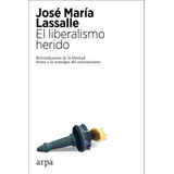 Liberalismo Herido, El - Jose Maria Lassalle Ruiz