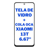 Tela Vidro Frontal Sem Touch S/ Display Xiaomi 13t +cola Oca