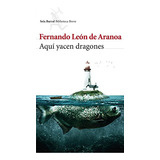 Aqui Yacen Dragones - Leon De Aranoa Fernando