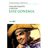 Vida Do Viajante: A Saga De Luiz Gonzaga, De Dreyfus, Dominique. Série Coleção Todos Os Cantos Editora 34 Ltda., Capa Mole Em Português, 2012