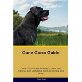 Cane Corso Guide Cane Corso Guide Includes Cane Corso Traini