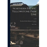 Northern Pacific Yellowstone Park Line : Time Tables; No.564, De Northern Pacific Railway Company. Editorial Legare Street Press, Tapa Blanda En Inglés